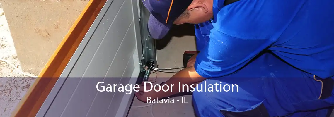 Garage Door Insulation Batavia - IL