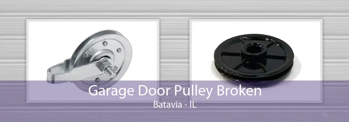 Garage Door Pulley Broken Batavia - IL